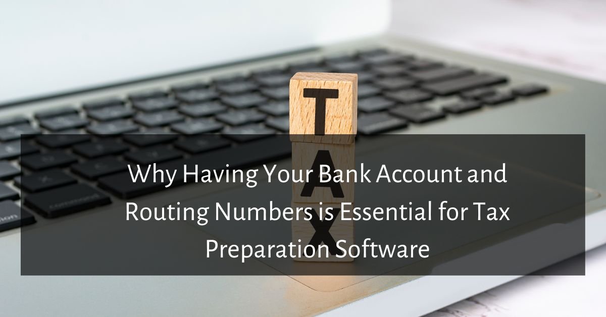 Why Having Your Bank Account and Routing Numbers is Essential for Tax Preparation Software